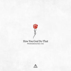 ดาวน์โหลดและฟังเพลง How You Gon' Do That พร้อมเนื้อเพลงจาก Flosstradamus