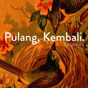 收听L'Alphalpha的Pulang, Kembali歌词歌曲
