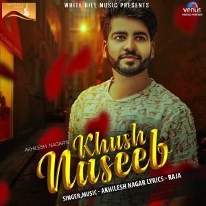 ดาวน์โหลดและฟังเพลง Khush Naseeb พร้อมเนื้อเพลงจาก Akhilesh Nagar