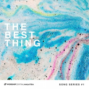 收聽Worship Central Malaysia的The Best Thing歌詞歌曲