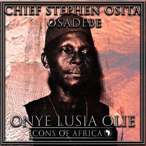 Chief Stephen Osita Osadebe的专辑Onye Lusia Olie