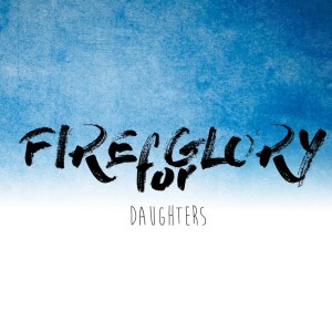 ดาวน์โหลดและฟังเพลง Daughters พร้อมเนื้อเพลงจาก Fire For Glory
