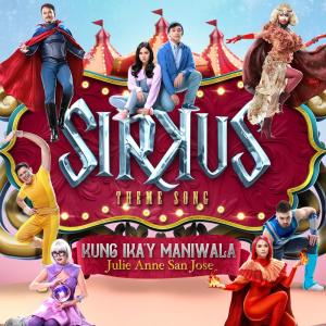 Listen to Kung Ika'Y Maniwala ("Sirkus" Theme Song) song with lyrics from Julie Anne San Jose