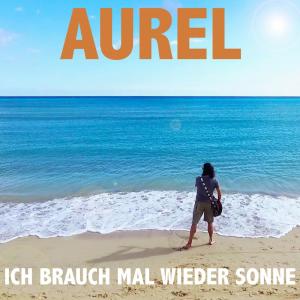 收听Aurel的Ich brauch mal wieder Sonne歌词歌曲