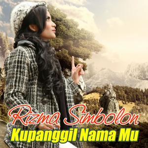 Dengarkan Kupangil Nama Mu lagu dari Rizma Simbolon dengan lirik