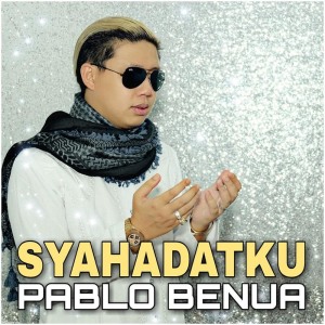 Dengarkan lagu Syahadatku nyanyian Pablo Benua dengan lirik