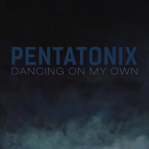 收聽Pentatonix的Dancing On My Own (Robyn Cover)歌詞歌曲