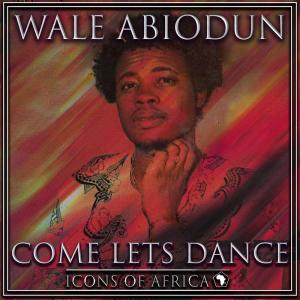 Listen to Come Let's Dance song with lyrics from Wale Abiodun
