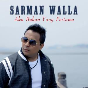 收聽SARMAN WALLA的Aku Bukan Yang Pertama歌詞歌曲