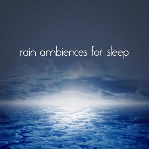 อัลบัม Rain Ambiences for Sleep ศิลปิน Rain Sounds - Sleep Moods
