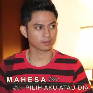 收聽Mahesa的Pilih Aku Atau Dia歌詞歌曲
