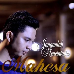 收聽Mahesa的Janganlah Mencintaiku歌詞歌曲