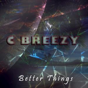 ดาวน์โหลดและฟังเพลง Better Thing พร้อมเนื้อเพลงจาก C Breezy