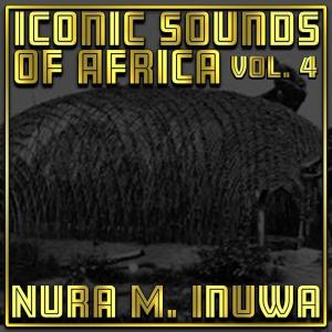 Album Iconic Sounds Of Africa - Vol. 4 from Nura M. Inuwa