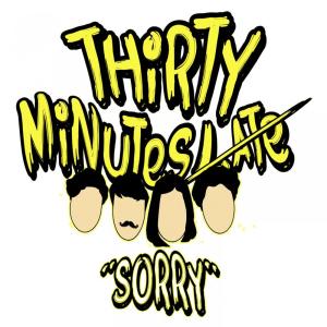 Dengarkan lagu Sorry nyanyian 30 Minutes Late dengan lirik