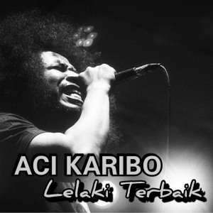 收聽Aci Karibo的Lelaki Terbaik歌詞歌曲