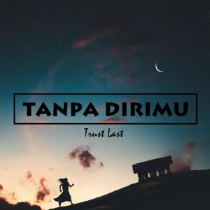ดาวน์โหลดและฟังเพลง Tanpa Dirimu พร้อมเนื้อเพลงจาก Trust Last