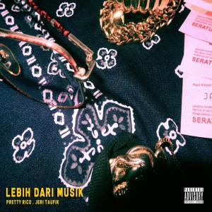 Dengarkan lagu Lebih Dari Musik (Explicit) nyanyian Pretty Rico dengan lirik