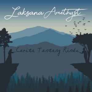 Dengarkan lagu Cerita Tentang Rindu nyanyian Laksana Amethyst dengan lirik