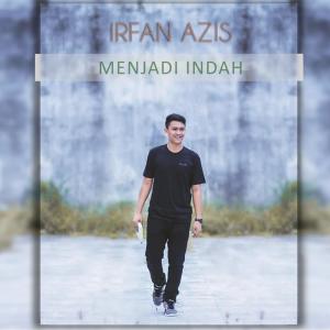 Menjadi Indah dari Irfan Azis