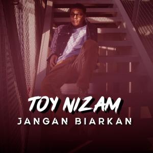 Dengarkan Jangan Biarkan lagu dari Toy Nizam dengan lirik