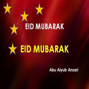 收聽Abu Aiyub Ansari的Eid Mubarak Eid Mubarak歌詞歌曲