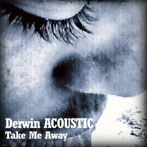 อัลบัม Take Me Away ศิลปิน Derwin ACOUSTIC