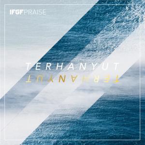 Dengarkan lagu Terhanyut nyanyian IFGF Praise dengan lirik