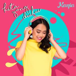 Listen to Kita Yang Dulu song with lyrics from Kania