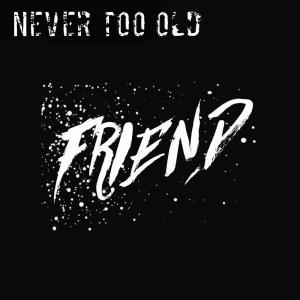 Listen to Friend song with lyrics from Never Too Old