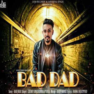 Listen to Bad Dad song with lyrics from Lucky Singh Durgapuria