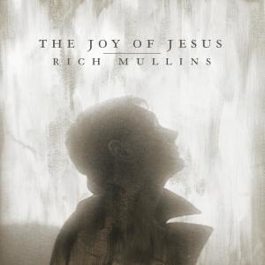 Rich Mullins的專輯The Joy of Jesus (feat. Matt Maher, Mac Powell & Ellie Holcomb)