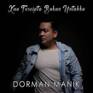 ดาวน์โหลดและฟังเพลง Kau Tercipta Bukan Untukku พร้อมเนื้อเพลงจาก Dorman Manik