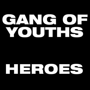 ดาวน์โหลดและฟังเพลง Heroes พร้อมเนื้อเพลงจาก Gang of Youths