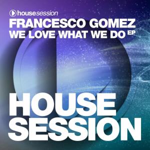 Album We Love What We Do EP from Francesco Gomez