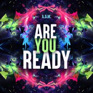 ดาวน์โหลดและฟังเพลง Are You Ready (Extended Mix) พร้อมเนื้อเพลงจาก A.D.M.