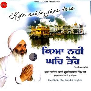 Listen to Kya Nahin Ghar Tere song with lyrics from Bhai Guriqbal Singh Ji