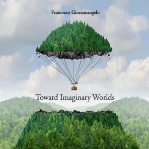 อัลบัม Toward Imaginary Worlds ศิลปิน Francesco Giovannangelo