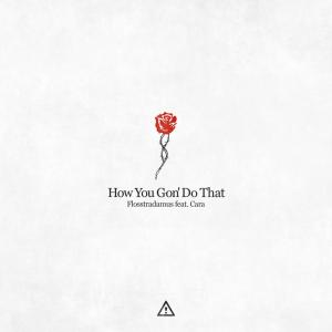 收聽Flosstradamus的How You Gon' Do That歌詞歌曲
