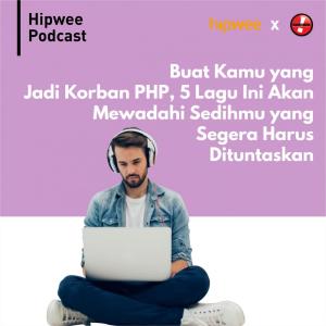 收聽Hipwee Podcasts的Buat Kamu Yang Jadi Korban PHP, 5 Lagu Ini Akan Mewadahi Sedihmu Yang Segera Harus Dituntaskan歌詞歌曲