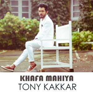 Dengarkan lagu Khafa Mahiya nyanyian Tony Kakkar dengan lirik