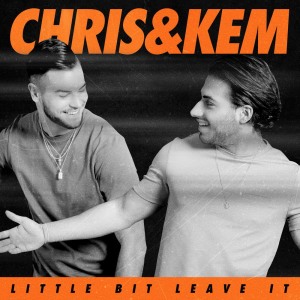 收聽Chris & Kem的Little Bit Leave It歌詞歌曲