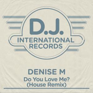 ดาวน์โหลดและฟังเพลง Do You Love Me? (House Remix) พร้อมเนื้อเพลงจาก Denise M