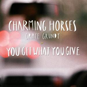 收聽Charming Horses的You Get What You Give (Akustic Edit)歌詞歌曲