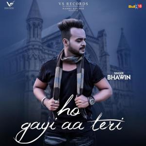 Listen to Ho Gayi Aa Teri song with lyrics from Bhawin