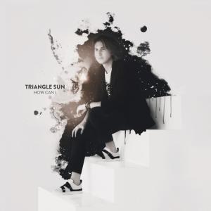 ดาวน์โหลดและฟังเพลง How Can I พร้อมเนื้อเพลงจาก Triangle Sun