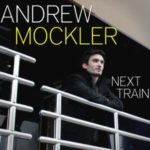 收聽Andrew Mockler的Next Train歌詞歌曲