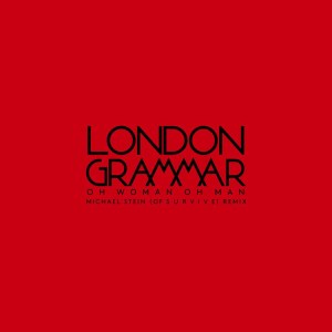 收聽London Grammar的Oh Woman Oh Man (Michael Stein of S U R V I V E Remix) (其他)歌詞歌曲