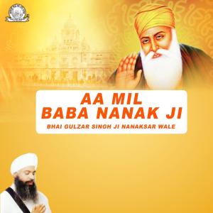 Listen to Aa Mil Baba Nanak Ji song with lyrics from Bhai Gulzar Singh Ji Nanaksar Wale