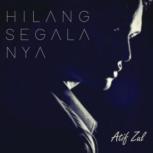 Listen to Hilang Segalanya song with lyrics from Atif Zul